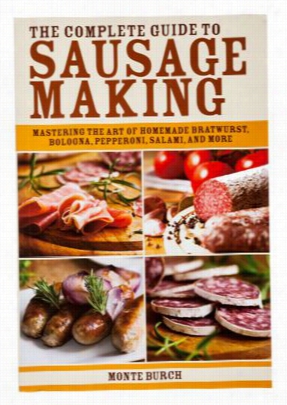 The Copmlete  Guide To Sausage Making Book By Monte Burch