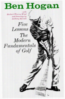 Ben Hogan's Five Lesssons: The Modern Fundamentals Of Golf - Softocfer