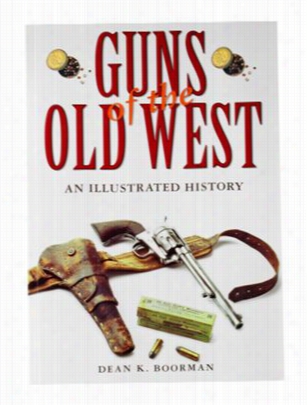 'guns Of The Old West: An Illustrated History' - Book By Dean K. Boorman