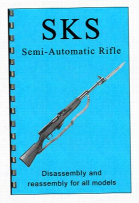 Sks Semi-auto Rifle Disassembly  & Reassembly Guide Book