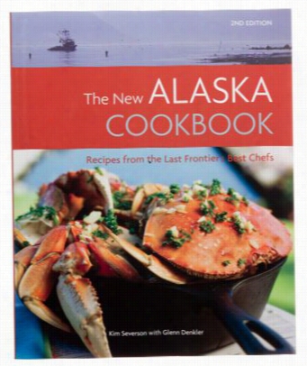 The New Alasa Cookbook, 2nd Edition By Kim Severson With Glenn Denkler