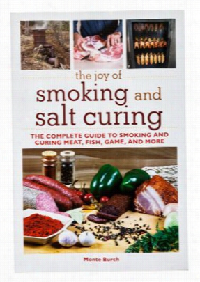 The Joy Of Sm Oking And Salt Curing Book By Monte Burch