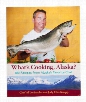 What's Cooking, Alaska Cookbook by Chef Al Levinsohn with Jody Ellis-Knapp