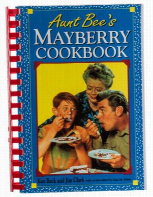 Aunt Bee's Myberry Cookboook By Ken Beck And Jim Clark