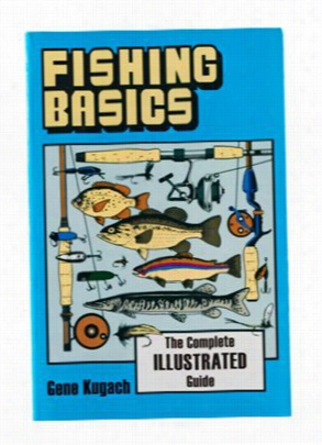 Fish Ing Basics: The Complete Illustrated Guide Book Near To Gene Kugach