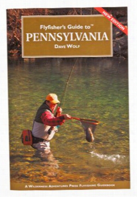 Flyfisher␙s Uide To Pennsylvania By Dave Wolf