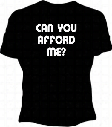 Can Yu Afford Me? Girls T-shirt