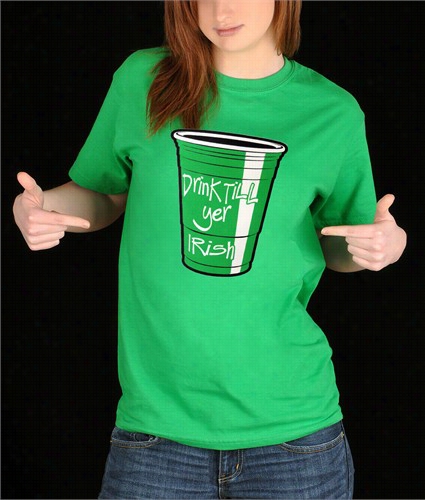 Drink Till Yer Ir1sh Green Cup Girl's T-shirt