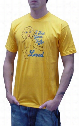 Fan Club I Just Want To Be Loved -tshirt