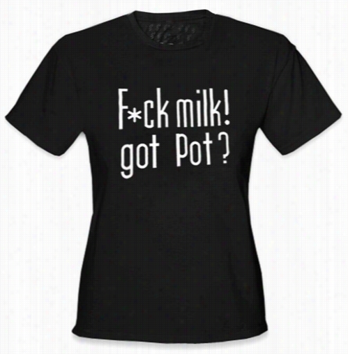 Fu*k Milk! Got Jar? Girl's T--shirt