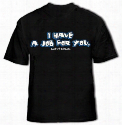 I Have A Job For You Men's T-shirt