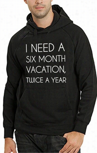 I Need A 6 Month Vacation Adult Hoodie