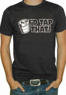 I'd Tap That T-shirt