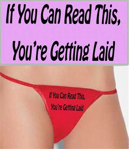 If You Can Read This, You're Gettting Laid Thong