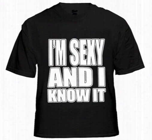 I'mm Sexy And I Know I T Men's Tt-shirt