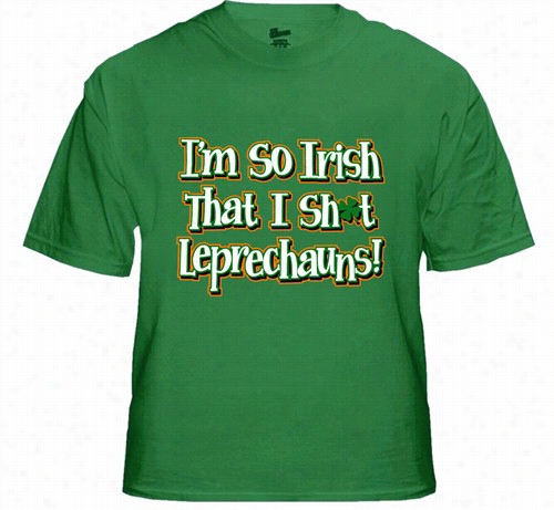 I'm So Irish That I Sh*t Leprechauns!  Men's T-shirt