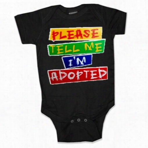 Infan Onesies - Please Tell Mei'm Adopted Onesie