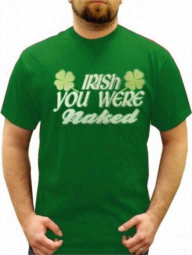Irish You Ere Nakedd Men's T-shirt