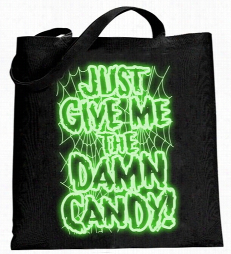 Jus Tgiive Me The Damn Cand Glow In The Dark Tote Bag