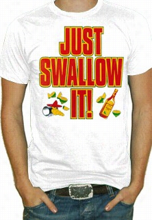 Just Swallow It T-shirt