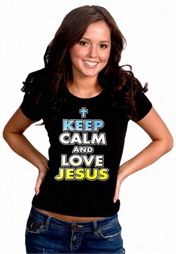Keep Calm And Love  Jesus Girls T-shirt
