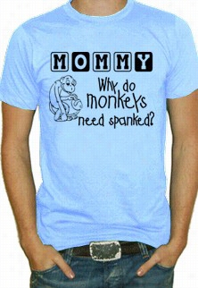 Monkeys Need Spanked? T-shirt