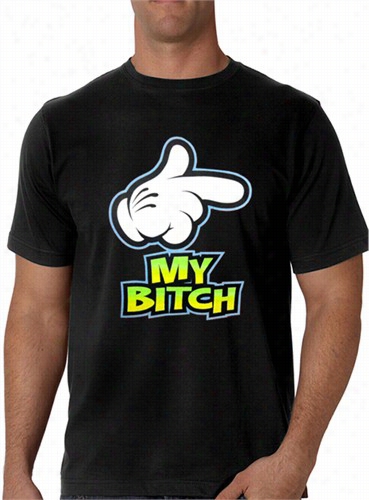 My Bitch Men's T-shirt