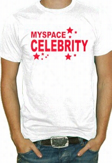 Myspace Celebrity T- Shirt