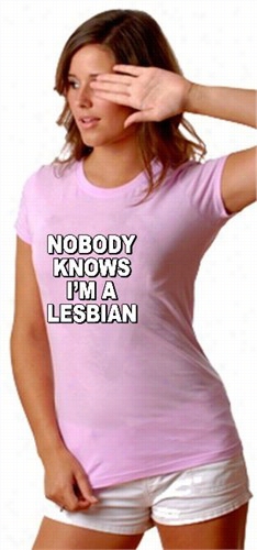 Nobody Knows I'm A Lesbian Girls T-shirt