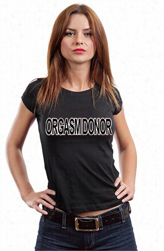 Orgasm Donor Grils T-shirt