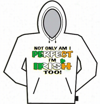 Perfect And Irish Too Hoodie