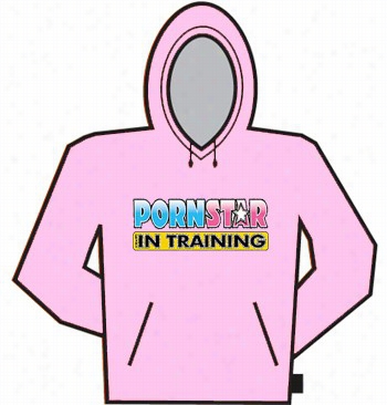 Porn Star In Training Hoodie