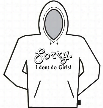 Sorryy. I Don't Do Girl!s Hoodie