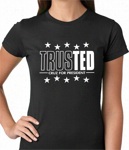 Trusted - Ted Cruz For President Ladies T-shirt