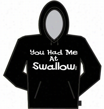 You Had Me At Swallow Hoodie