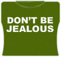 Don't Be Jealous Girls T-sshirt (host)