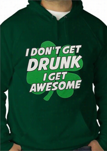 I Don't Gain Drunk I  Get Awesome Adult Hoodie