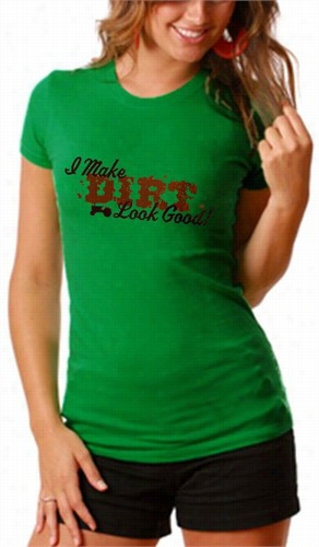 I Ake Dirt Look Good Girls T-shirt