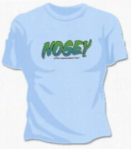 Nosey.. Arenn't You Girls T-shirt