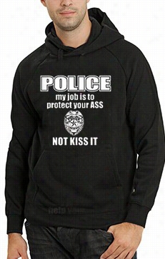 P Olice My Job Is To Protect Your Ass Not Kiss It Adutl Hoodie