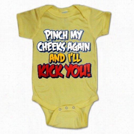 Baby Onesies - Pinch My Cheekks Aga In And I'll Kick You Onesie