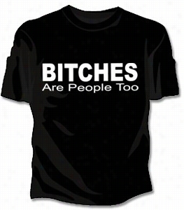 Bitches Are People Too Girls T-shirt