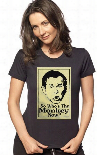 George Bush Who's The Omnkey Now? Girls T-shirt