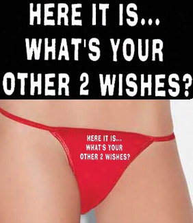 Herre It Is... What's Your Other 2 Wishes Thong