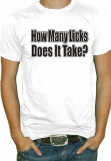 How Many Licks Does It Take T-shirt