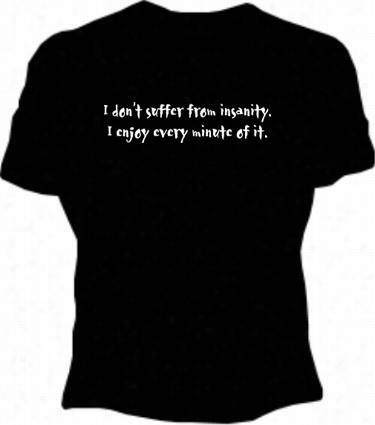 I Don't Suffer From Insanity Girls T-shirt