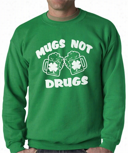 Irish Drinking Shirts - Mugs Not  Drugs Adult Crwneck