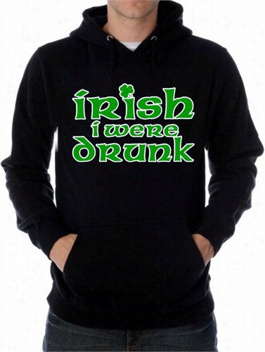 Irish I  Were Drubk Hoodie