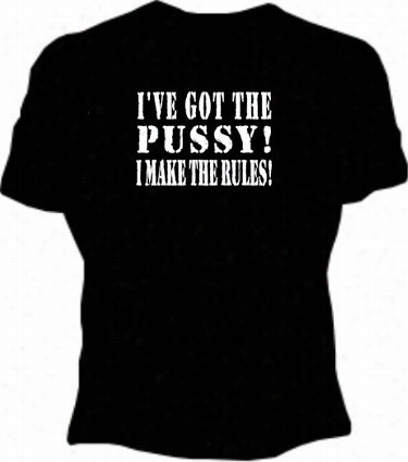 I've Got The Pus*y! Girls T-shirt