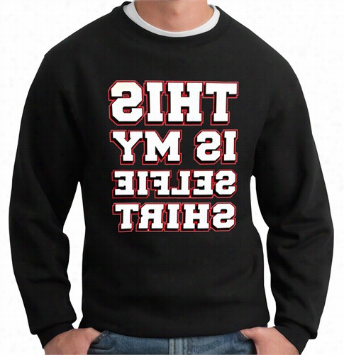 This Is My Selfie Shirt Crewneck Sweatshiirt